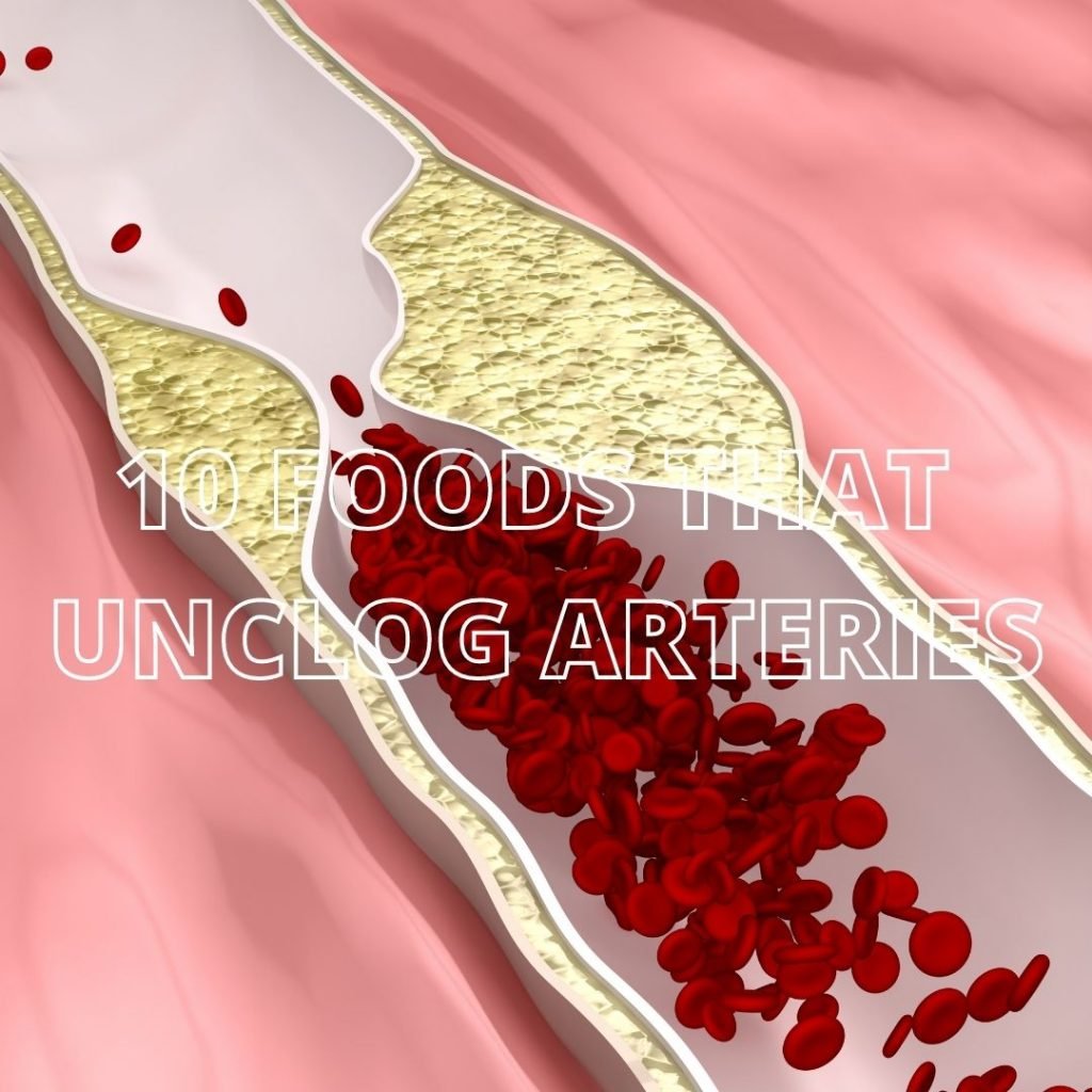 10 FOODS THAT UNCLOG ARTERIES