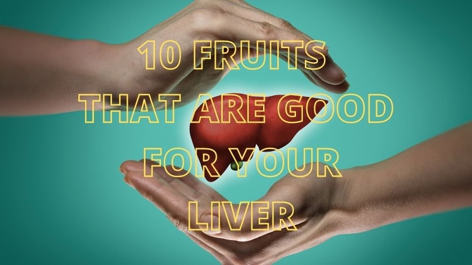 10 Fruits that are Good for Your Liver