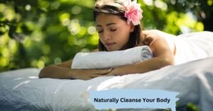 Naturally Cleanse Your Body