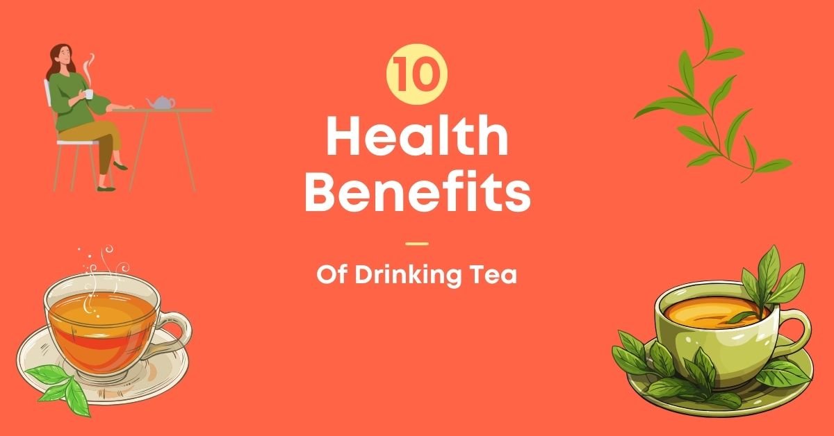 10 Amazing Health Benefits of Drinking Tea