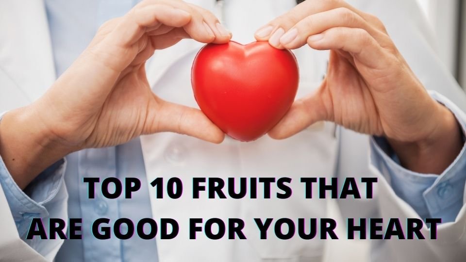 TOP 10 FRUITS THAT ARE GOOD FOR YOUR HEART