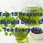 Top 10 Reasons You Should Drink Green Tea Everyday