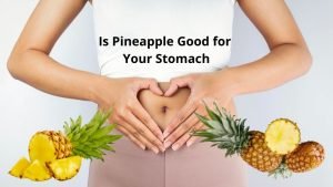 Is Pineapple Good for Your Stomach