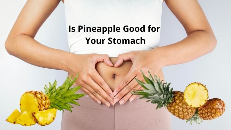 Is Pineapple Good for Your Stomach