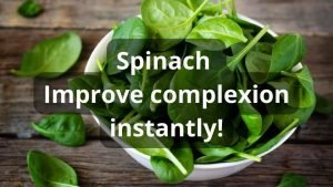 Spinach Improves complexion instantly!