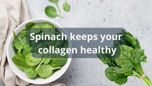 Spinach Keep your collagen healthy