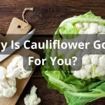 Why Is Cauliflower Good For You